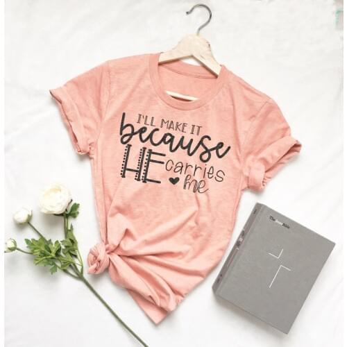 I'll Make It Because He Carries Me Unisex T-Shirt Christian Religion Graphic Clothes Tee Funny Jesus Aesthetic Slogan Bible Top