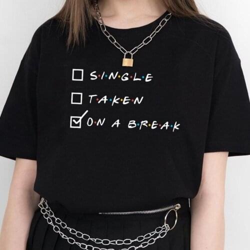 Kuakuayu HJN Single Taken on a Break Letter Printed T Shirt Friends Tv Show Style Printing Tumblr Graphic Tee Tops