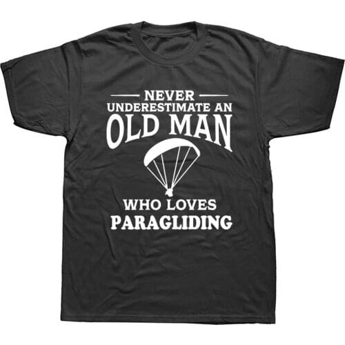 Never Underestimate An Old Man Loves Paragliding T Shirt Streetwear Paraglider Game Birthday Gift Short Sleeve T-shirts