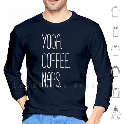 Yoga. Coffee. Naps hoodies Yoga Coffee Naps Joke Humor Lifestyle Friends Laugh Funny Typography
