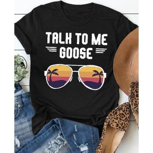 Summer T-Shirt New Women Multi-color T-Shirt Talk To Me Goose Letter Sunglasses Print T-Shirt Female T Shirt Ladies Tops Tee