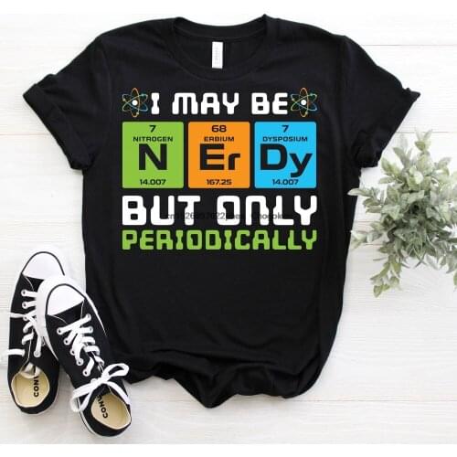 I Maybe Nerdy But Only Periodically Science T Shirt Organic Physics Biology ChemistryShirts Nerdy Sarcasm Majors Nerd Tee