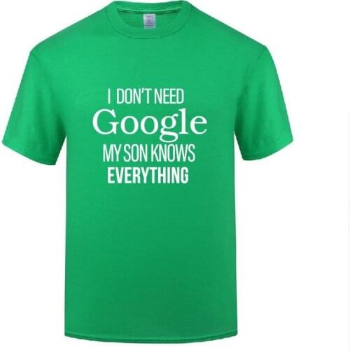 Funny I Don't Need Google, My Son Knows Everything Cotton T Shirt Natural Men O-Neck Summer Short Sleeve Tshirts Letter Tees