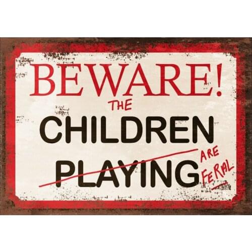 Funny Humour Metal Sign Home Plaque Vintage Retro Tin Beware Children are Feral