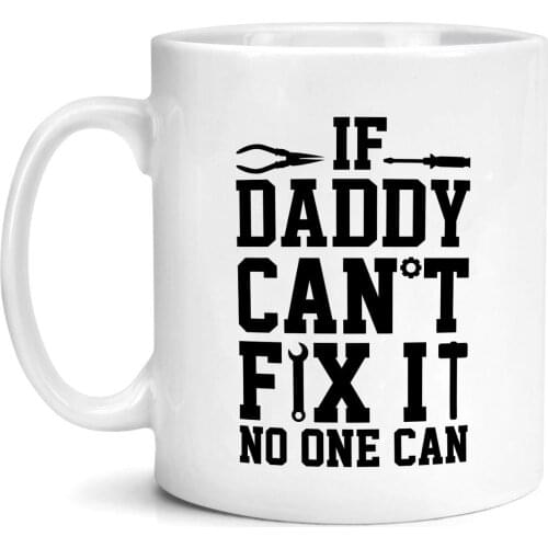 Daddy Can't Fix It Mug Fathers Day Dad If Daddy Can't Fix It No One Can Christmas Birthday Gift