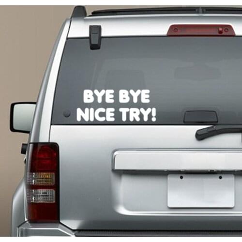 BYE BYE NICE TRY Car Stickers Funny Car Decor Car Motorbike Van Bumper Window JDM EURO Vinyl Sticker