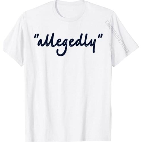 Funny Lawyer Gifts TShirts For Men Women Attorney Allegedly Sweatshirt Men Cute Tops T Shirt Cotton Tshirts Fitness Tight