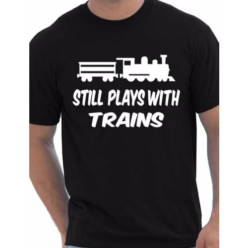 I Still Play With Trains Rail Train Driver Funny Gift Unisex T-Shirt More Size and Colors-A648