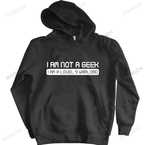 Men streetwear sweatshirt hooded I AM NOT A GEEK I AM A WARLORD FUNNY PRINTED brand hoodie warm jacket