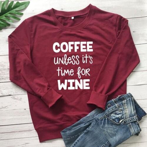 Coffee Unless Its Time For Wine Sweatshirt Women Sarcastic Coffee Addict Pullovers Funny Unisex Day Drinking Sweatshirts