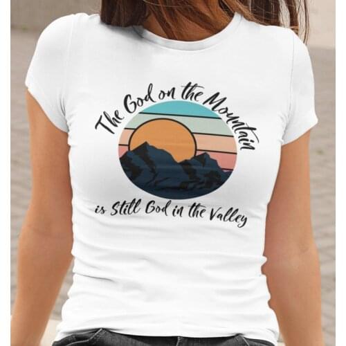 Colored The God On The Mountain Is Still God In The Vally T-shirt Aesthetic Women Graphic Christian Bible Tshirt Top