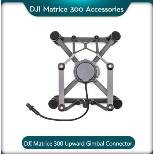 DJI Matrice 300 Series Upward Gimbal Connector To The Top of Matrice 300 RTK Drone Waterproof Grade of IP44 In Stock