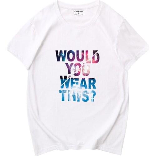 WOULD YOU WAER THIS Funny T Shirt Men/women Summer Short Sleeve O Neck Streetwear Casual Harajuku Cotton T-Shirt Tshirt Tee