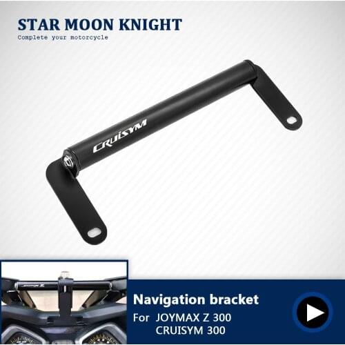 Motorcycle GPS Phone Stand Bracket Holder Navigation Bar For SMY JOYMAX Z 300 CRUISYM 300 Accessories