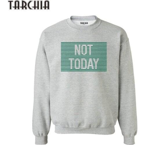 TARCHIA 2021 Not Today Pullovers Hoody Plus Size Autumn Brand Casual New Fashion Sweatshirt Printed Slim Fit Mens Hoodies