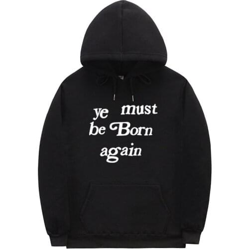 Kanye west hoodie men women YE MUST BE BORN AGAIN HOODIE Streetwear justin bieber hoodie Letter Pullover sweatshirt