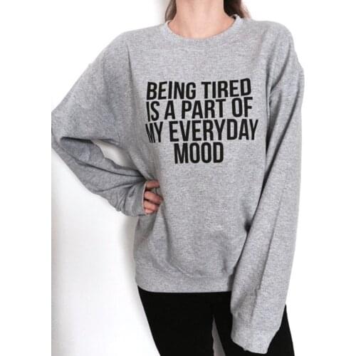 Skuggnas New Arrival Being Tired is a Part of My Everyday Mood Sweatshirt Funny Jumper Fashion Lazy Sweatshirt Drop shipping