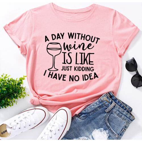 Graphic T Shirts for Women Cotton Short Sleeve Tee Female Shirt Tops Summer Clothes Gifts Cup A Day Without Wine I Have No Idea