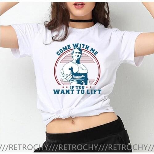 Come With me if you want lift Schwarzenegger T Shirts Casual Women Hipster Fitness Arnold Tshirt Summer Tops Tees Girl Camisetas