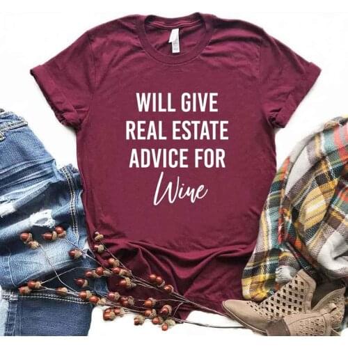 Will Give Real Estate Advice For Wine Women Tshirts Cotton Casual Funny t Shirt For Lady Top Tee Hipster 6 Color NA-695