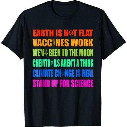 Earth Is Not Flat, Vaccines Work Shirt Science Shirt Prevalent Fashionable T Shirts Cotton Man Tees Fashionable