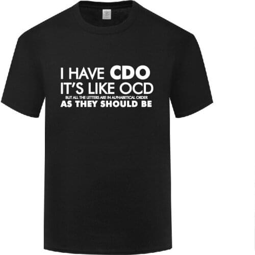 Funny I Have CDO. Its Like OCD Cotton T Shirt Funky Men Round Neck Summer Short Sleeve Tshirts S-3XL Tops Tees