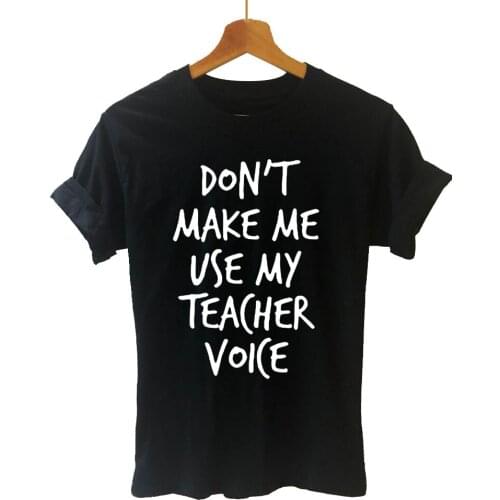 Don't Make Me Use My Teacher Voice Printed T Shirt Funny Teeshirt Women Clothing Casual Short Sleeve Dance Tops Tees Female