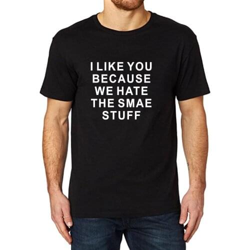 Lyprerazy Mens I like you because we hate the same stuff Funny Printed T-Shirt