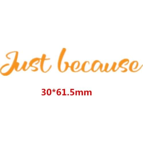 Just Because Phrase Words Metal Cutting Dies DIY Scrapbooking Embossing Paper Cards Making Crafts Supplies New 2019 Diecut