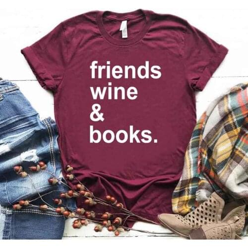 Friends wine and books Print Women tshirt Cotton Casual Funny t shirt For Yong Lady Girl Top Tee Hipster Drop Ship NA-364