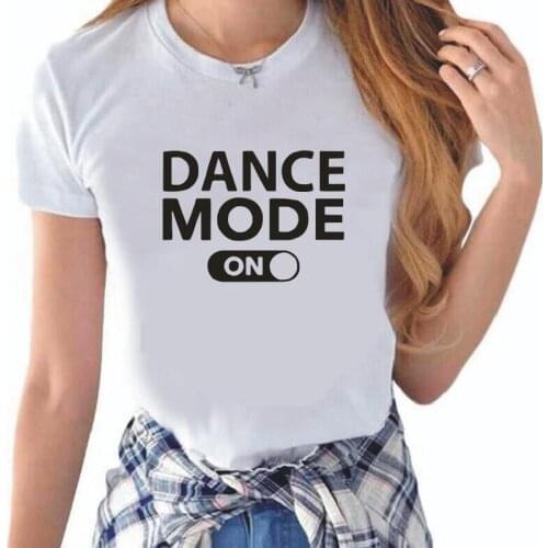 Dance Mode on Letters Print Women Tshirt Summer Casual Funny Shirt Tee Femme Hipster Harajuku T-shirt Women Tops Camisas Mujer