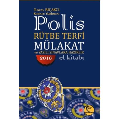 Polis Promotion in Rank Interview and Written Exams Preparation Handbook 2016.Tuncay Bıçakcı. Pelican Feeds Exams Preparation Series