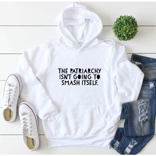 The Patriarchy Isn't Going To Smash Itself Hoody Funny Feminism Saying Pullovers Casual Women Rights Equality Hoodies
