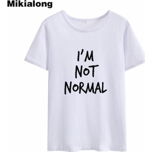 Mikialong I'm Not Normal Funny T Shirts Women Harajuku Summer Tops Fashion Black White Cotton Short Sleeve Woman Tshirt Top