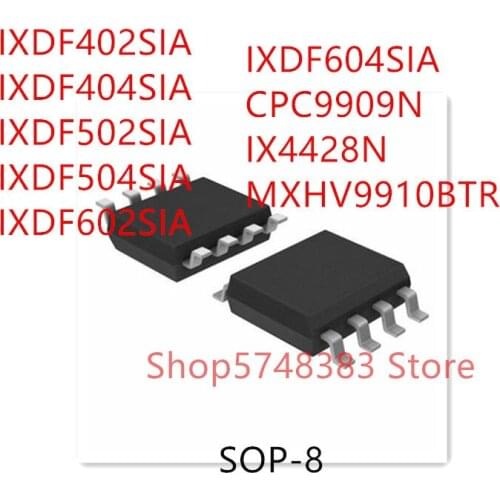 10PCS IXDF402SIA IXDF404SIA IXDF502SIA IXDF504SIA IXDF602SIA IXDF604SIA CPC9909N IX4428N MXHV9910BTR SOP-8
