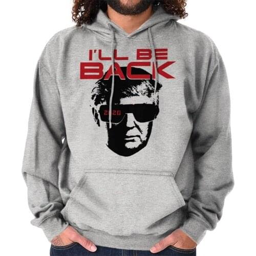 Ill Be Back Donald Trump Terminator Shirt Funny 2020 Election Hoodie Sweatshirt