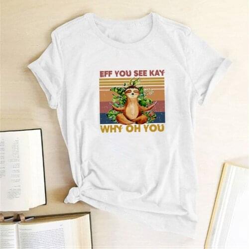 Eff You See Kay Why Oh You Sloth Printed Funny T-shirts Women Summer Clothes Vogue T Shirt Cotton Graphic Tees Tops Streetwear