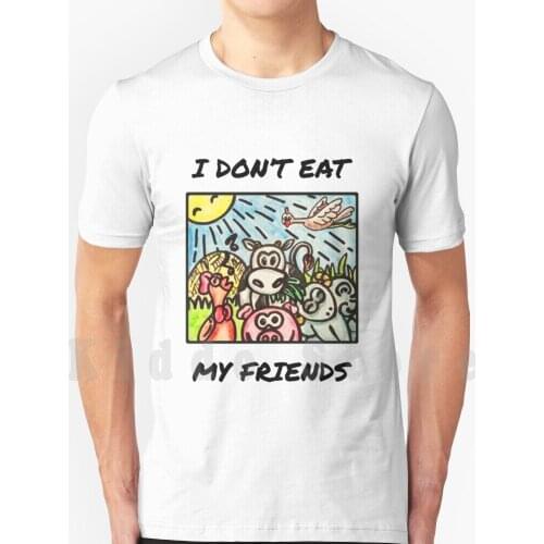 I Don'T Eat My Friends-Funny Vegan Gift T Shirt Print For Men Cotton New Cool Tee I Dont Eat My Friends I Dont Eat My Homies