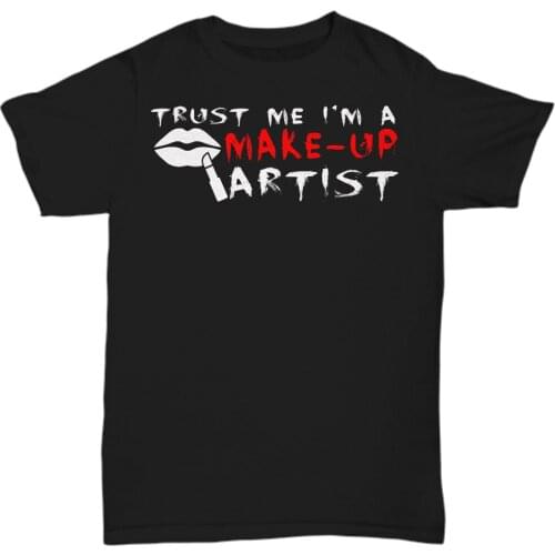 2019 Hot Sale 100% Cotton Trust Me I'm A Make-up Artist - Funny T-shirt - Unisex Tee Summer Style Tee Shirt
