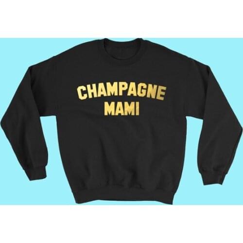 Champagne Mami Sweatshirt Hoodie Drake Cute Tops Tumblr Sexy Hip Hop Rap Shirt Feminist Teen Girl African American Clothing Tops