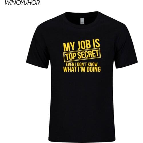 Funny MY JOB IS TOP SECRET T Shirt Men Custom Pattern Casual Short Sleeve Man Humor Slogan lot Joke Present Cotton T-shirt
