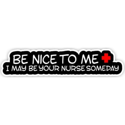Be Nice To Me I Maybe Your Nurse Someday Funny Nurse Decal Sticker Truck Window Laptop Car Accessories,13cm*4cm