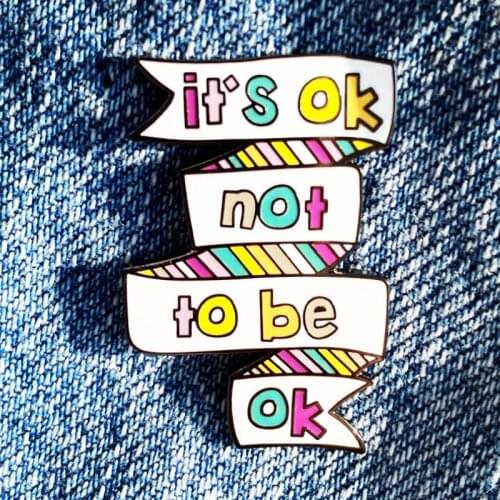 It Is Ok Not to Be Ok Mental Health Enamel Brooch Pin Hat Bag Lapel Pins Badges Women Mens Fashion Jewelry Accessories