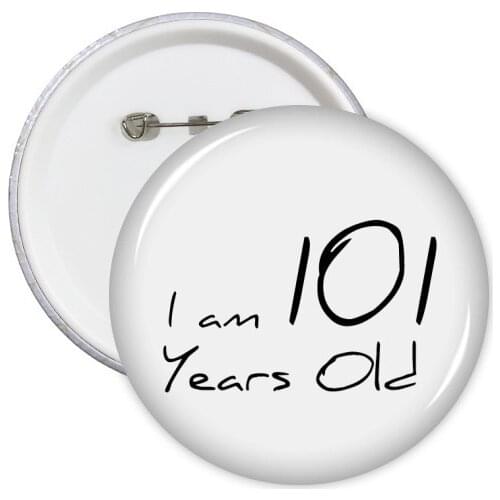 I am 101 years old Age Elderly Round Pins Badge Button Clothing Decoration Gift 5pcs