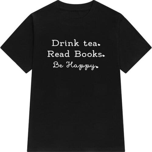 Drink tea read books be happy weekend fashion T shirt letters Womens 100% cotton O-neck T-Shirts short sleeve top tees Ladies