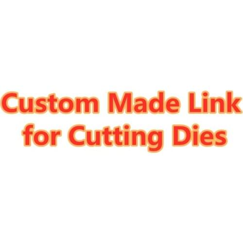 Special Custom Made Link For Metal Cutting Dies Scrapbooking New 2021 Craft Die Cut Card Making Embossing Stencil