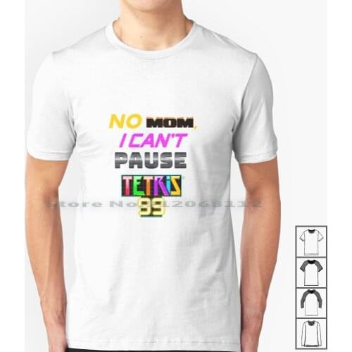 No Mom I Can't Pause Tetris 99 Battle Royale T Shirt 100% Cotton Tetris 99 Battle Royale Royale No Mom I Cant Pause An Online
