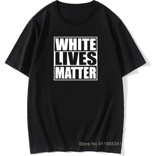 White Lives Matter Black Lives Matter Funny Cool Designs Graphic T Shirt 100% Cotton Camisas Summer Basic Tops
