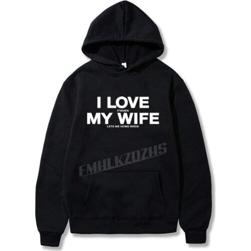 2021 Spring Autumn I Love My Wife FUNNY Beer Humor Hoodies Men' Women Sweatshirt Hoody Tops Black Grey Red Color
