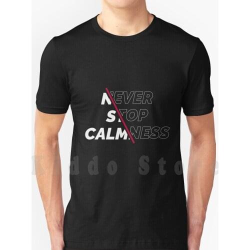 Never Stop Calmness , T-Shirt , Mug , Pin , Clock T Shirt Print For Men Cotton New Cool Tee World Calmness Stop Never Stop